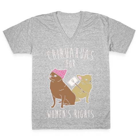Chihuahuas For Women's Rights White Print V-Neck Tee Shirt