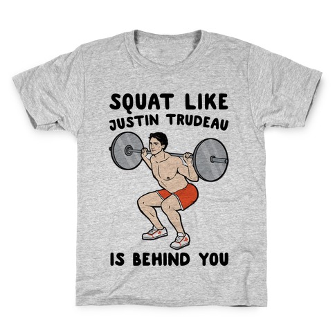 Squat Like Justin Trudeau Is Behind You Kids T-Shirt
