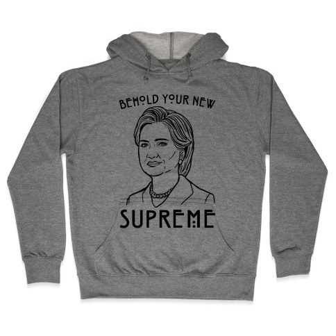 Behold Your Next Supreme Hillary Parody Hooded Sweatshirt