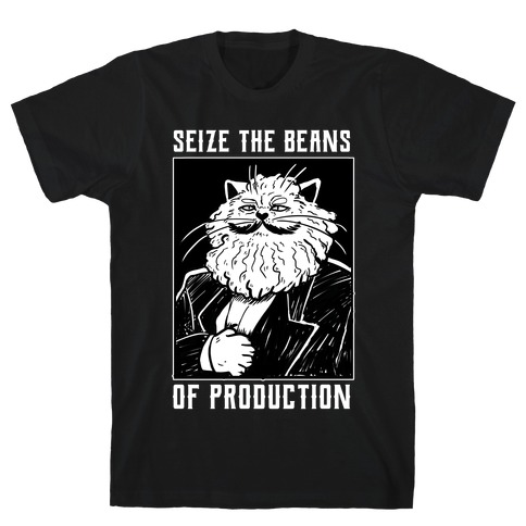 Seize the Beans of Production T-Shirt