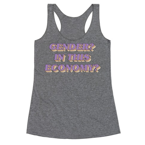 Gender? In This Economy? Racerback Tank Top