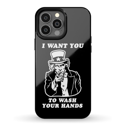 I Want You, to Wash Your Hands Phone Case