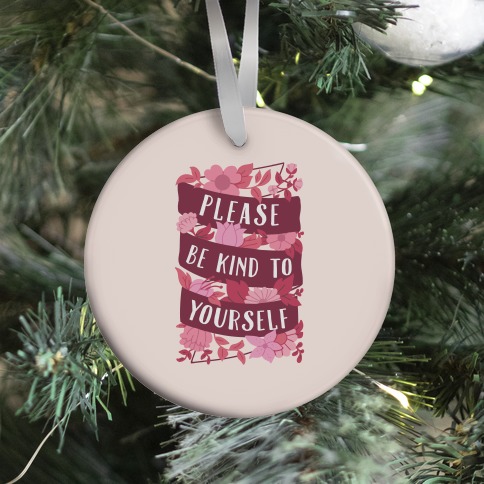Please Be Kind To Yourself Ornament
