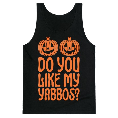 Do You Like My Yabbos? Tank Top