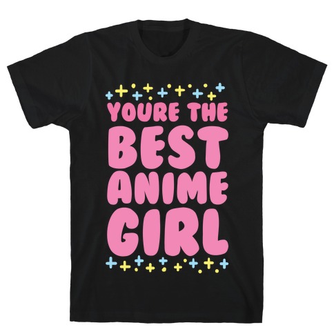 You're the Best Anime Girl T-Shirt