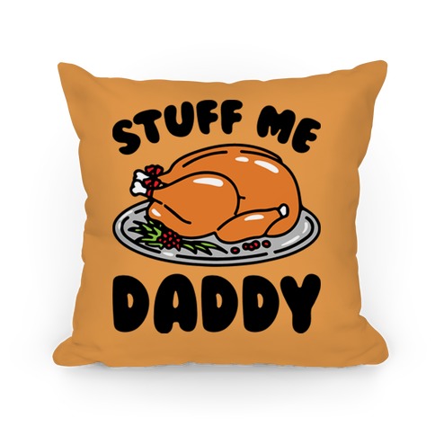 Stuff Me Daddy Turkey Parody Pillow