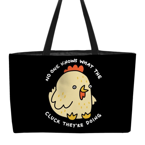 No One Knows What The Cluck They're Doing Chicken Weekender Tote