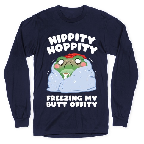 Hippity Hoppity, Freezing My Butt Offity Long Sleeve T-Shirt