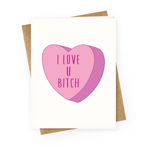 I Love U Bitch Candy Heart Greeting Card