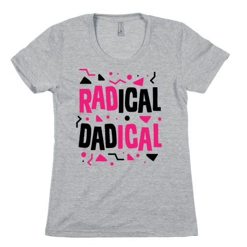Radical Dadical Womens T-Shirt