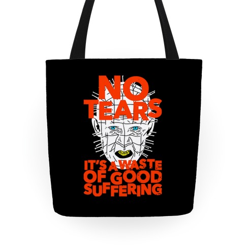 No Tears. It's a Waste of Good Suffering. (Pinhead) Tote