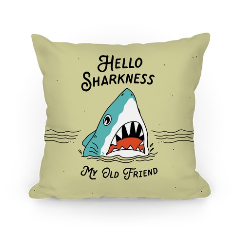 Hello Sharkness My Old Friend Pillow