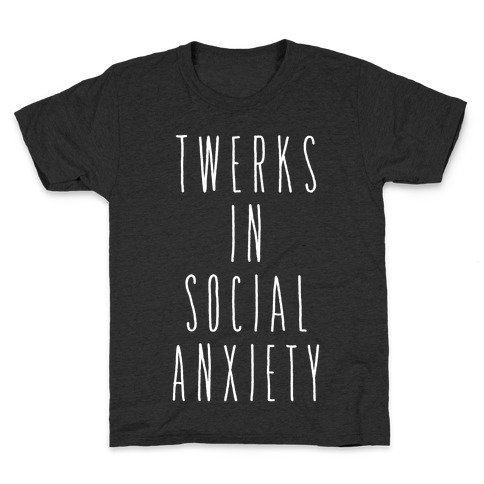 Twerks in Social Anxiety Kids T-Shirt