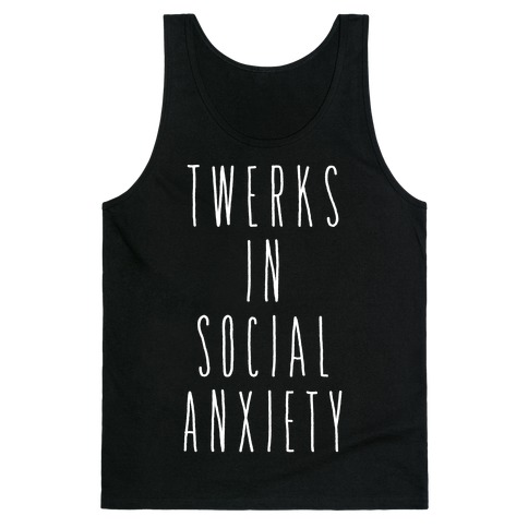 Twerks in Social Anxiety Tank Top