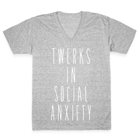 Twerks in Social Anxiety V-Neck Tee Shirt
