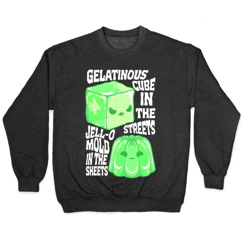 Gelatinous Cube In the Streets, Jell-o Mold in the Sheets Pullover