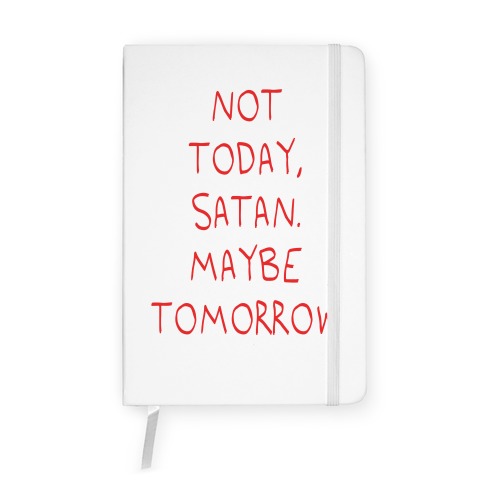 Not Today, Satan. Maybe Tomorrow Notebook
