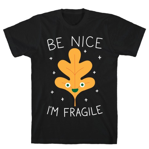 Be Nice I'm Fragile Leaf T-Shirt