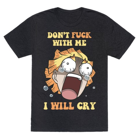 Don't Work With Me I Will Cry T-Shirt
