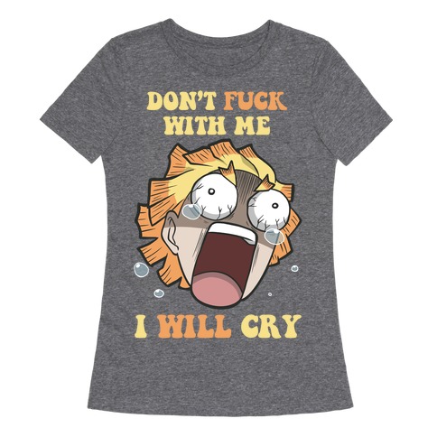 Don't Work With Me I Will Cry Womens T-Shirt
