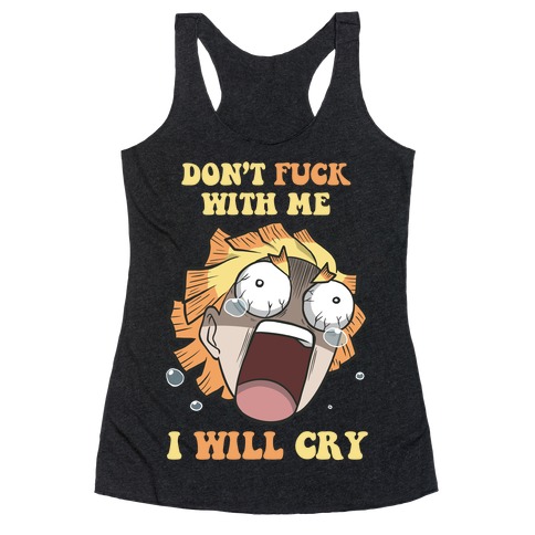 Don't Work With Me I Will Cry Racerback Tank Top