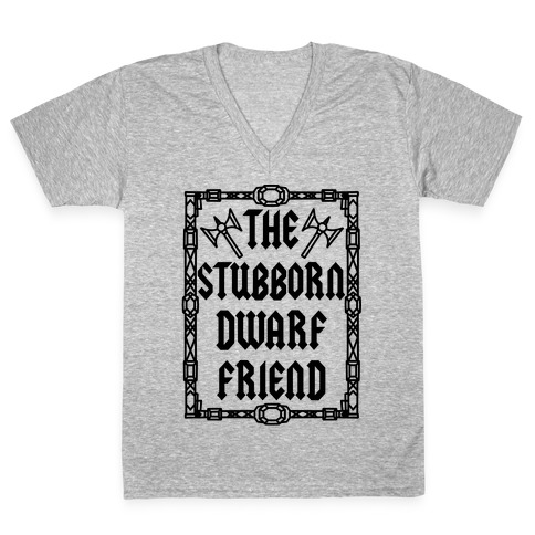 The Stubborn Dwarf Friend V-Neck Tee Shirt