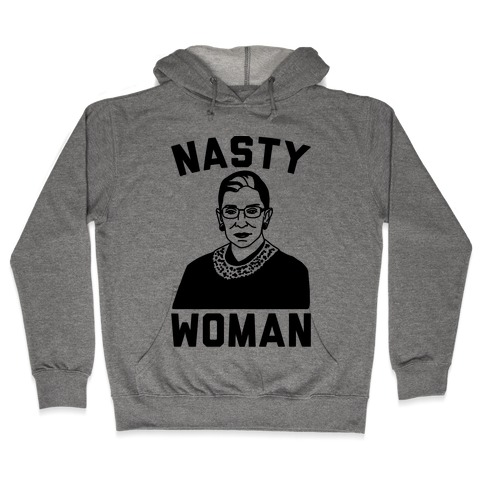 Nasty Woman RBG Hooded Sweatshirt