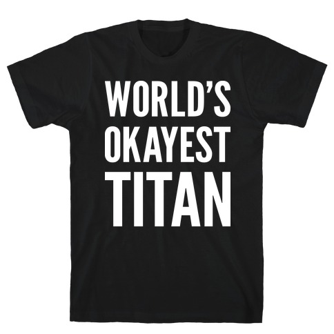 World's Okayest Titan T-Shirt