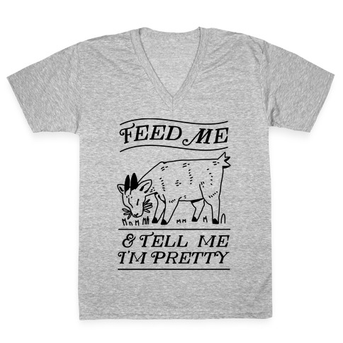 Feed Me & Tell Me I'm Pretty Goat V-Neck Tee Shirt