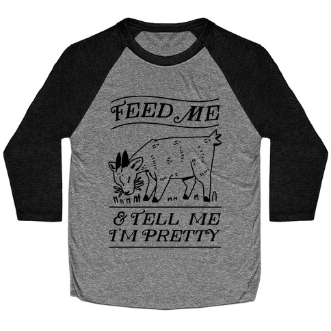 Feed Me & Tell Me I'm Pretty Goat Baseball Tee