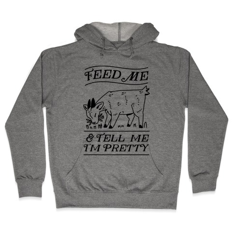 Feed Me & Tell Me I'm Pretty Goat Hooded Sweatshirt