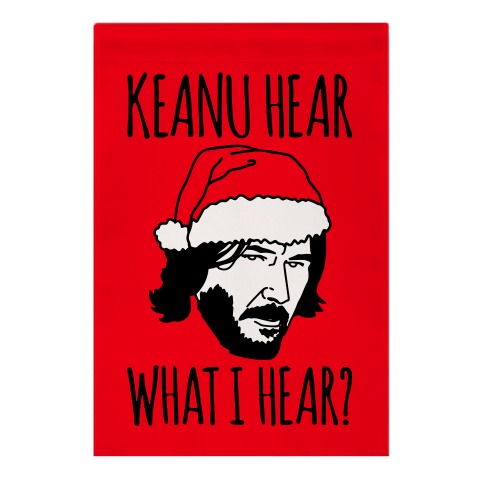 Keanu Hear What I Hear Parody Garden Flag