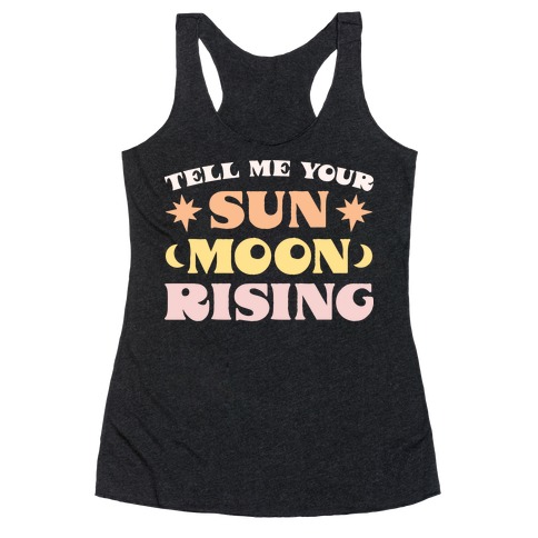 Tell Me Your Sun, Moon, Rising Racerback Tank Top