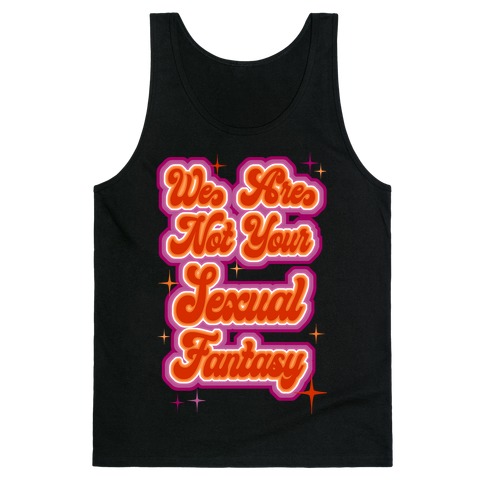 We Are Not Your Sexual Fantasy Tank Top