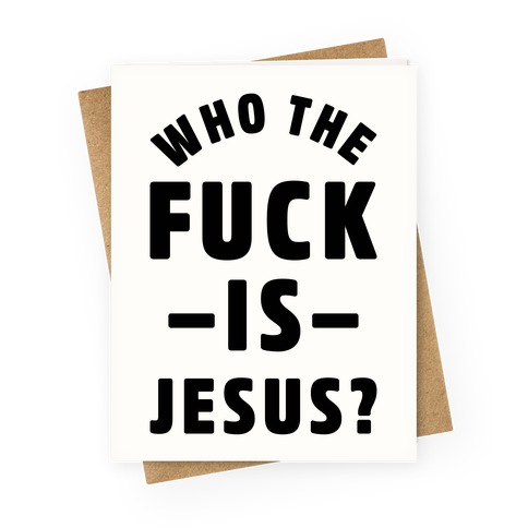 Who the F*** is Jesus Greeting Card