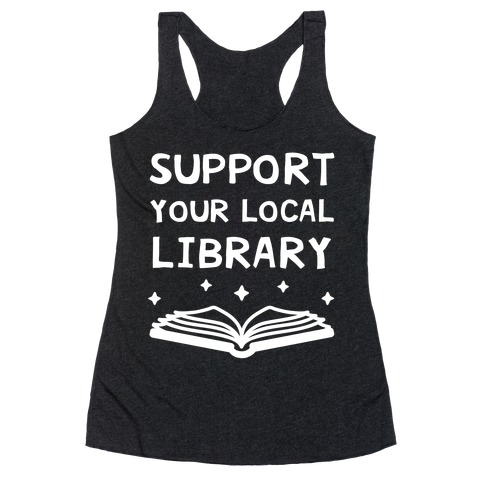 Support Your Local Library Racerback Tank Top