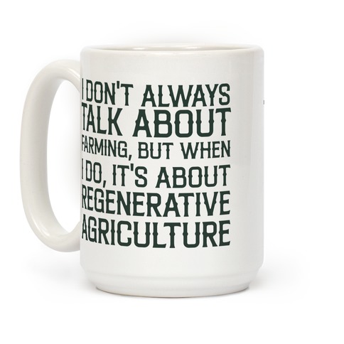 I Don't Always Talk About Farming, But When I Do, It's About Regenerative Agriculture Coffee Mug