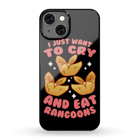 I Just Want To Cry And Eat Rangoons Phone Case