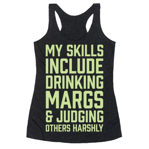 My Skill Include Drinking Margs And Judging Others Harshly Racerback Tank Top
