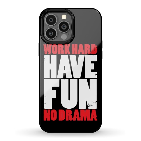 Work Hard, Have Fun, No Drama Phone Case