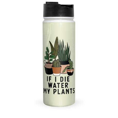 If I Die Water My Plants Travel Mug