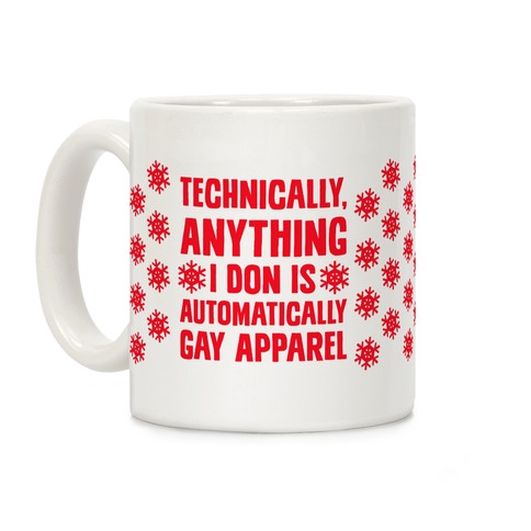 Technically, Anything I Don Is Automatically Gay Apparel Coffee Mug