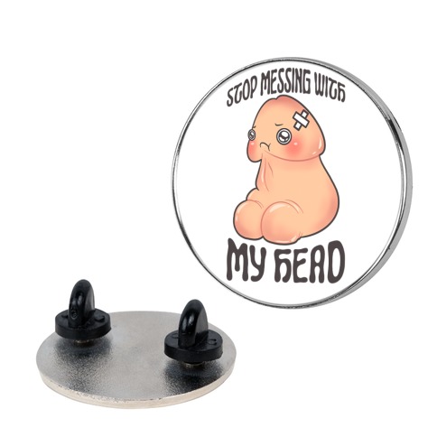 Stop Messing With My Head Pin