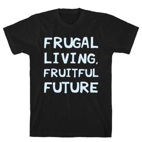 Frugal Living, Fruitful Future T-Shirt