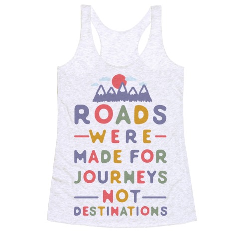 Roads Were Made For Journeys Racerback Tank Top