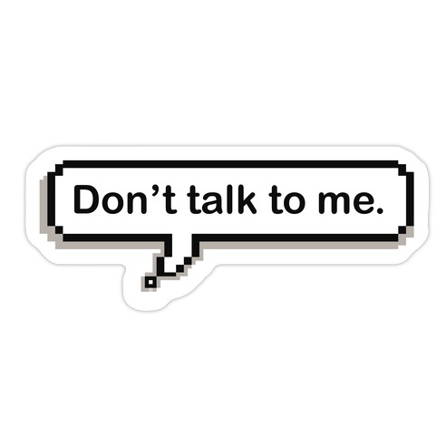 Don't Talk To Me Speech Bubble Die Cut Sticker