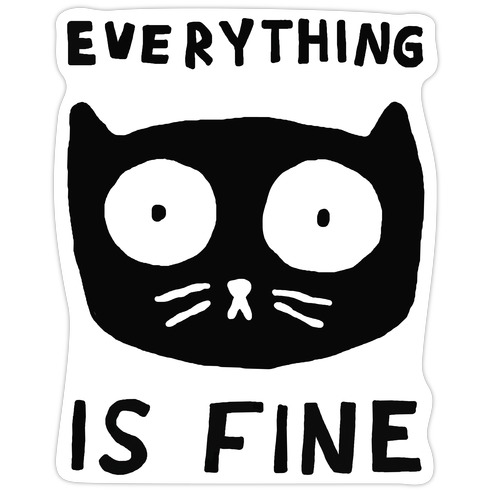 Everything Is Fine Cat Die Cut Sticker