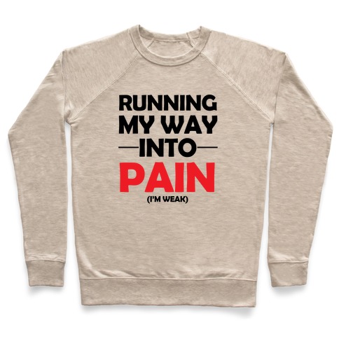 Running My Way Into Pain (I'm Weak) Pullover
