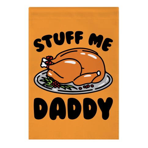 Stuff Me Daddy Turkey Parody Garden Flag