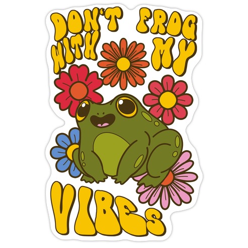 Don't Frog With My Vibes Die Cut Sticker